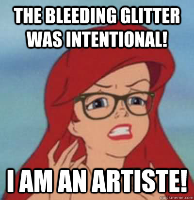 THE BLEEDING GLITTER WAS INTENTIONAL! I AM AN ARTISTE!  Hipster Ariel