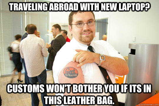 Traveling abroad with new laptop? Customs won't bother you if its in this leather bag. - Traveling abroad with new laptop? Customs won't bother you if its in this leather bag.  GeekSquad Gus