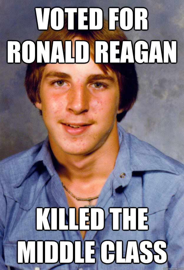 Voted for Ronald Reagan Killed the Middle Class  Old Economy Steven