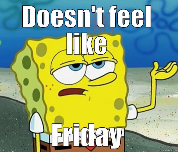 DOESN'T FEEL LIKE FRIDAY Tough Spongebob