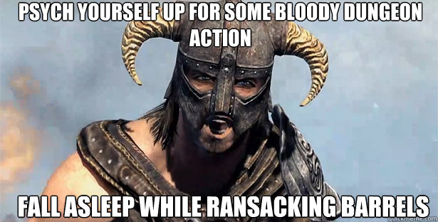 Psych yourself up for some bloody dungeon action Fall asleep while ransacking barrels  skyrim