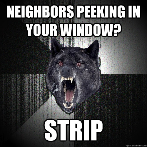 neighbors peeking in your window? strip - neighbors peeking in your window? strip  Insanity Wolf