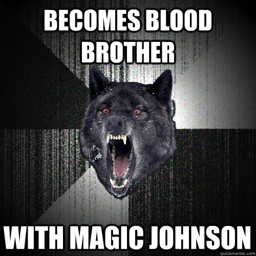 Becomes blood brother with magic johnson  Insanity Wolf