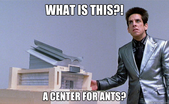 What is this?! A center for ants?  A center for ants