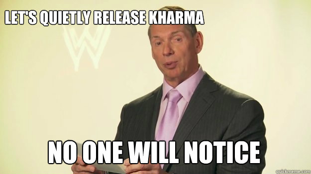 Let's quietly release Kharma No one will notice   Vince McMahon WWE