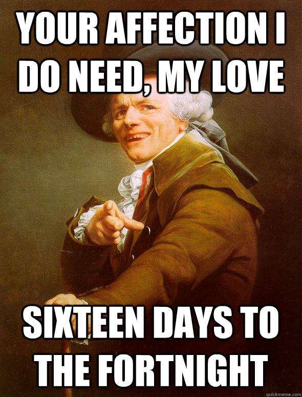 your affection i do need, my love sixteen days to the fortnight  Joseph Ducreux