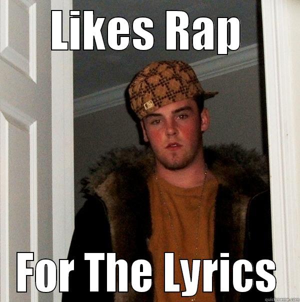 LIKES RAP FOR THE LYRICS Scumbag Steve