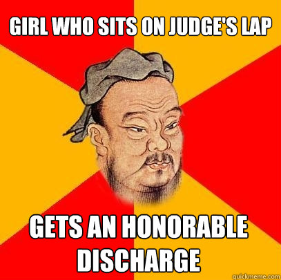 Girl who sits on judge's lap gets an honorable discharge - Girl who sits on judge's lap gets an honorable discharge  Confucius says