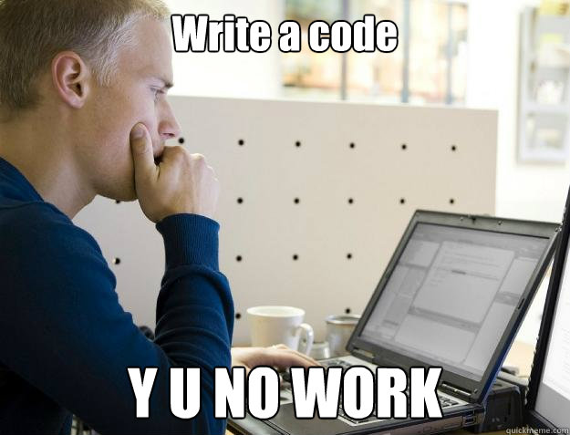 Write a code Y U NO WORK  Programmer