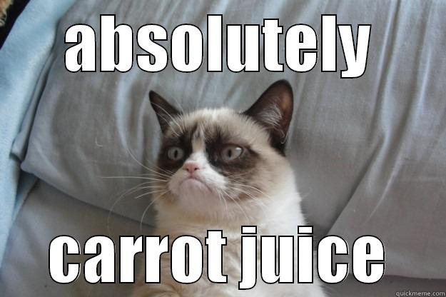 ABSOLUTELY CARROT JUICE Grumpy Cat