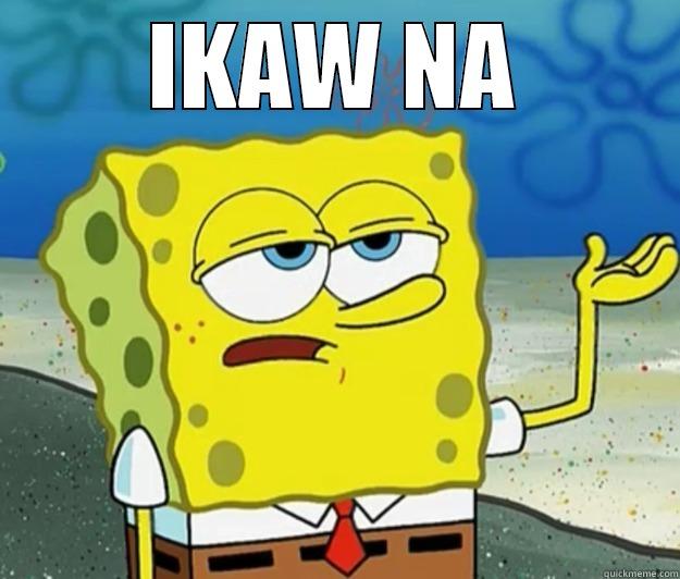 IKAW NA  Tough Spongebob