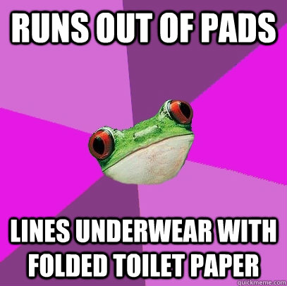 Runs out of pads Lines underwear with folded toilet paper  Foul Bachelorette Frog