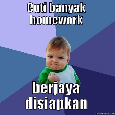 what a good day - CUTI BANYAK HOMEWORK BERJAYA DISIAPKAN Success Kid