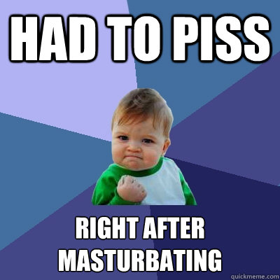 had to piss right after masturbating   Success Kid