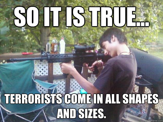 So it is true... Terrorists come in all shapes and sizes.  Terrorist children