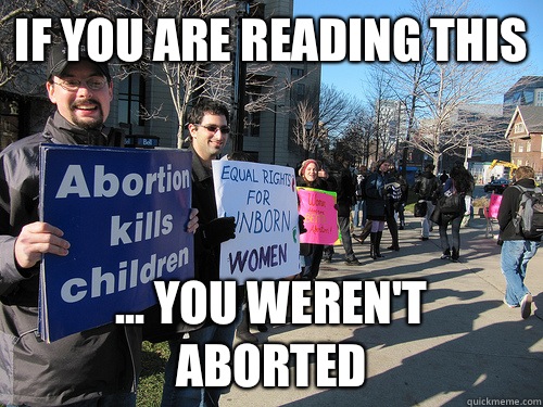 If you are reading this  ... you weren't aborted  