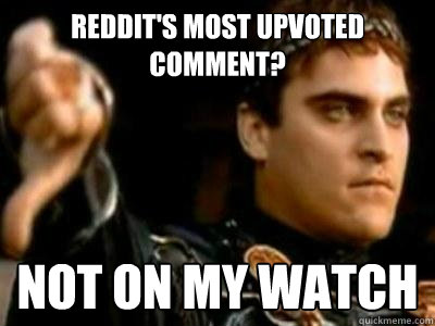 reddit's most upvoted comment? not on my watch - reddit's most upvoted comment? not on my watch  Downvoting Roman