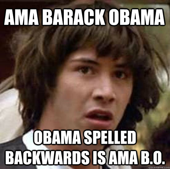 ama barack obama obama spelled backwards is ama b.o.  conspiracy keanu