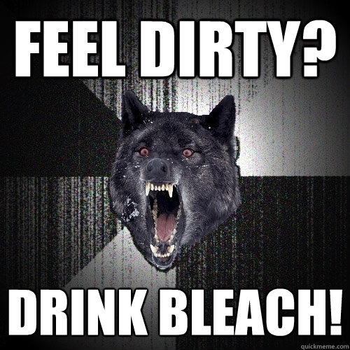 Feel Dirty? Drink BLEACH!  Insanity Wolf