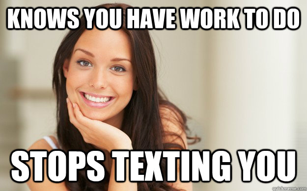 Knows you have work to do stops texting you - Knows you have work to do stops texting you  Good Girl Gina