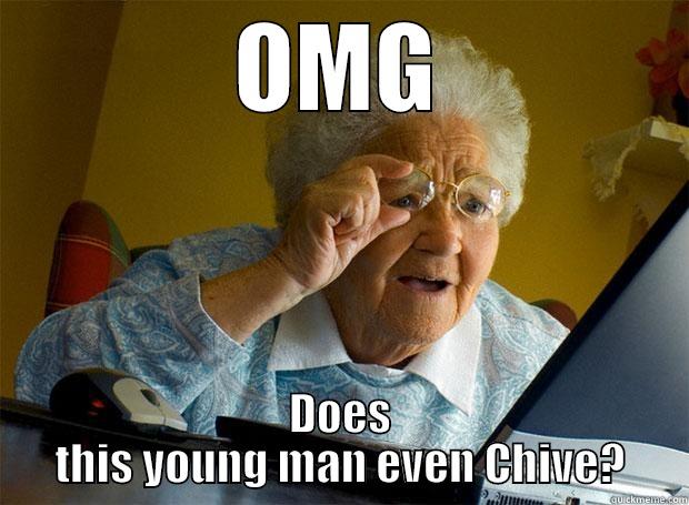 OMG DOES THIS YOUNG MAN EVEN CHIVE? Grandma finds the Internet