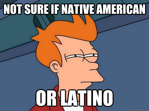 not sure if native american or latino - not sure if native american or latino  Futurama Fry