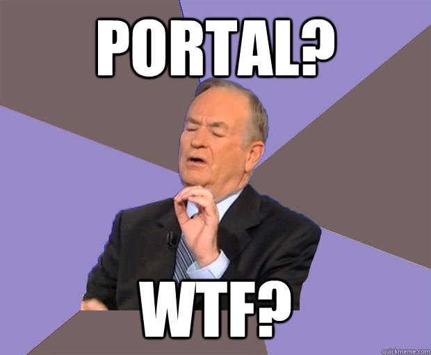 Portal? WTF?  Bill O Reilly