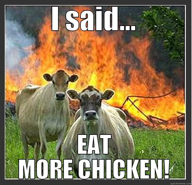 I SAID... EAT MORE CHICKEN! Evil cows