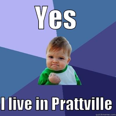 YES  I LIVE IN PRATTVILLE Success Kid