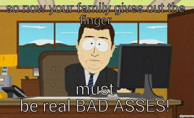 THE FINGERING FAMILY - SO NOW YOUR FAMILY GIVES OUT THE FINGER MUST BE REAL BAD ASSES! aaaand its gone