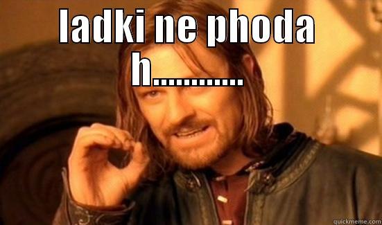 LADKI NE PHODA H............  Boromir