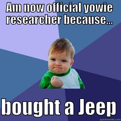 AM NOW OFFICIAL YOWIE RESEARCHER BECAUSE...  BOUGHT A JEEP Success Kid