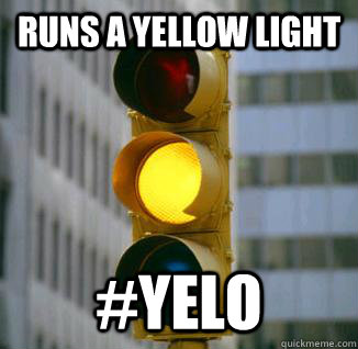 Runs a yellow light #yelo - Runs a yellow light #yelo  god damn teens