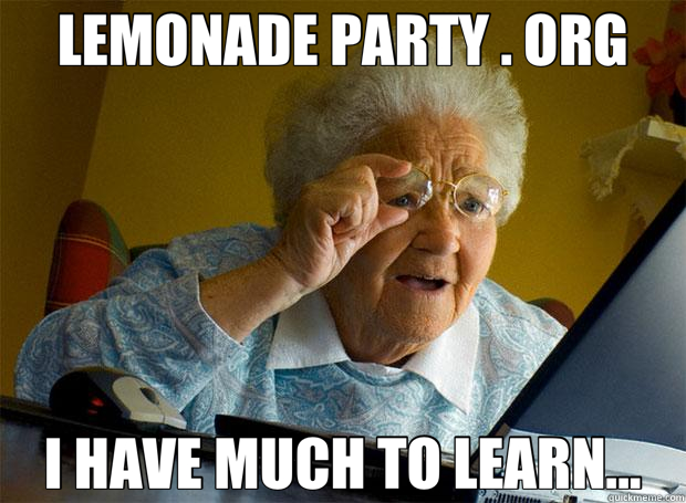 LEMONADE PARTY . ORG I HAVE MUCH TO LEARN... - LEMONADE PARTY . ORG I HAVE MUCH TO LEARN...  Grandma finds the Internet