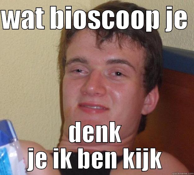 WAT BIOSCOOP JE  DENK JE IK BEN KIJK 10 Guy