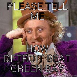 PLEASE TELL ME HOW DETROIT BEAT GREEN BAY Creepy Wonka