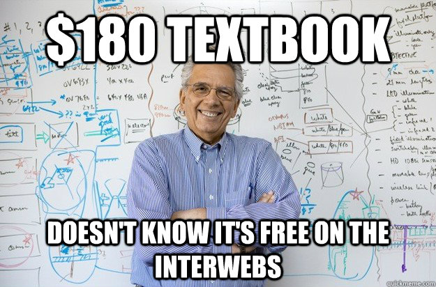 $180 textbook doesn't know it's free on the interwebs  Engineering Professor