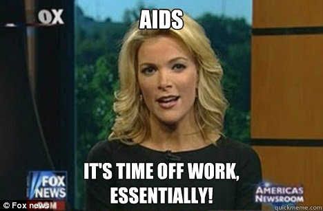 Aids It's time off work,
Essentially!  Megyn Kelly