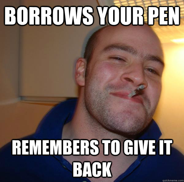 Borrows your pen Remembers to give it back - Borrows your pen Remembers to give it back  Misc