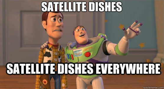 satellite dishes satellite dishes everywhere  Toy Story Everywhere