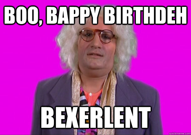 boo, bappy birthdeh bexerlent - boo, bappy birthdeh bexerlent  Misc