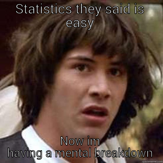 STATISTICS THEY SAID IS EASY NOW IM HAVING A MENTAL BREAKDOWN conspiracy keanu