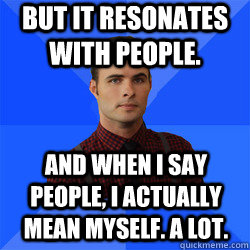 But it resonates with people. And when I say people, I actually mean myself. A lot. - But it resonates with people. And when I say people, I actually mean myself. A lot.  Socially Awkward Darcy