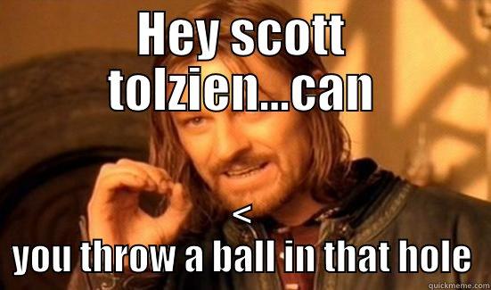 Packers suck a qb - HEY SCOTT TOLZIEN...CAN < YOU THROW A BALL IN THAT HOLE Boromir