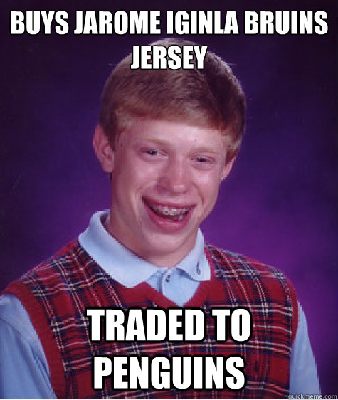 Buys Jarome iginla bruins jersey  traded to penguins  Bad Luck Brian