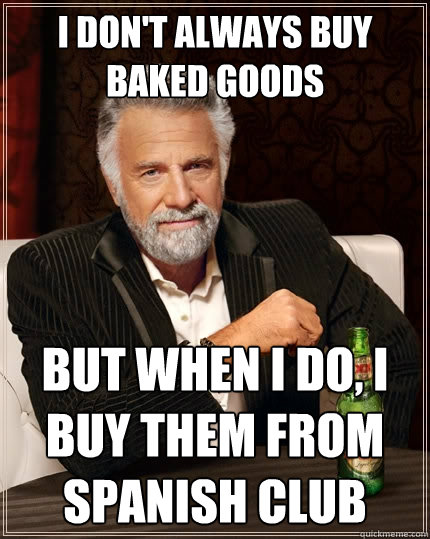 I don't always buy baked goods but when I do, I buy them from Spanish Club  The Most Interesting Man In The World