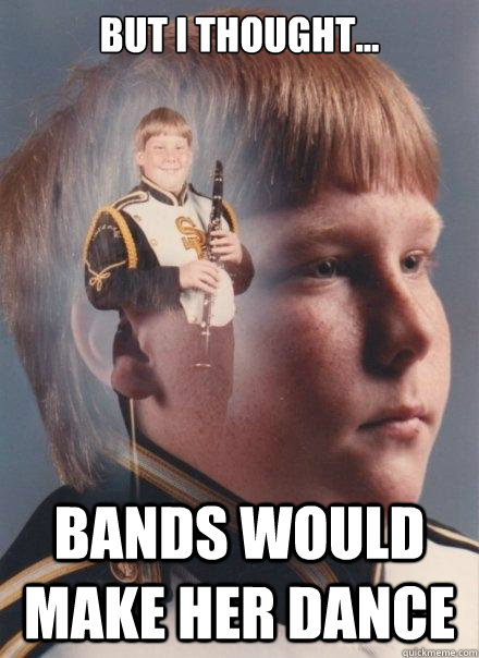 But i thought... bands would make her dance - But i thought... bands would make her dance  PTSD Clarinet Boy