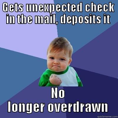 GETS UNEXPECTED CHECK IN THE MAIL, DEPOSITS IT NO LONGER OVERDRAWN Success Kid