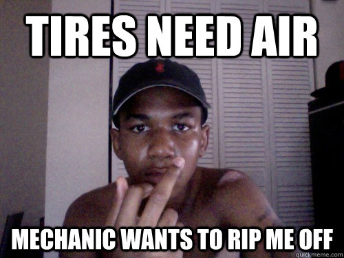 tires need air mechanic wants to rip me off  angry black kid