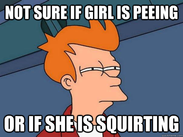 Not sure if girl is peeing Or if she is squirting - Not sure if girl is peeing Or if she is squirting  Futurama Fry